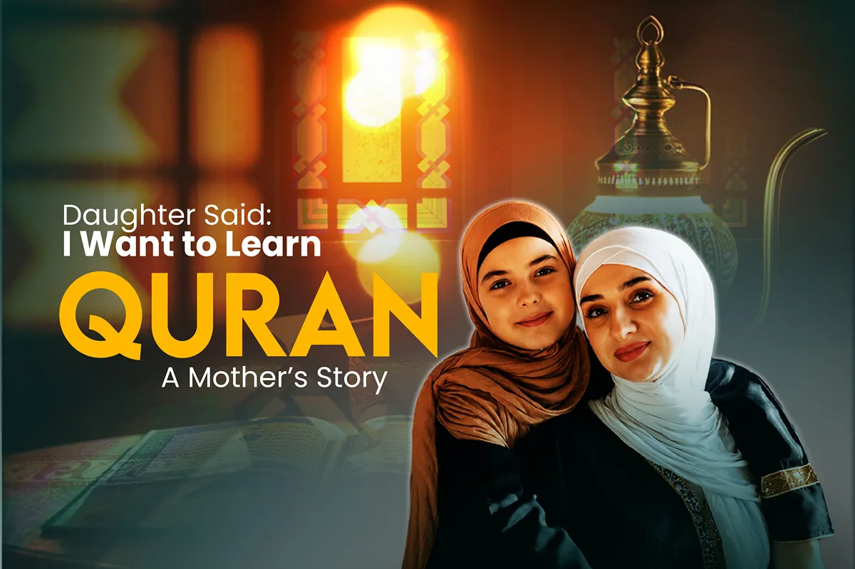 My Daughter Said, “I Want to Learn Quran” — A Mother’s Story